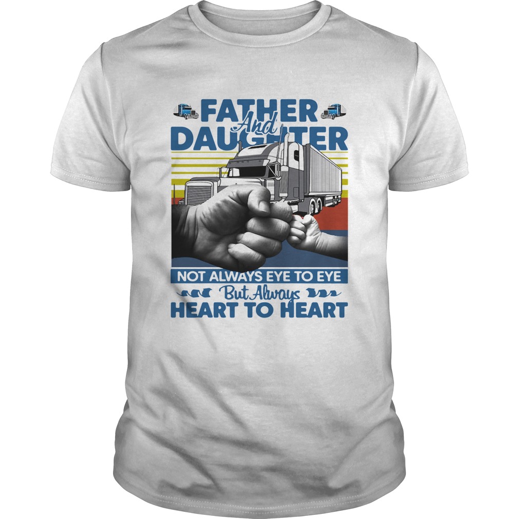 Father And Daughter Not Always Eye To Eye But Always Heart To Heart Trucker Vintage shirt