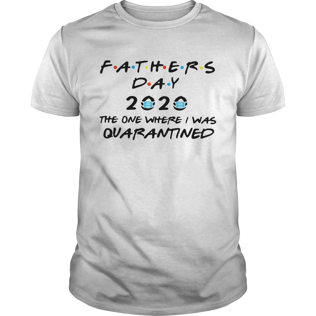 Fathers Day 2020 Mask The One Where I Was Quarantined shirt