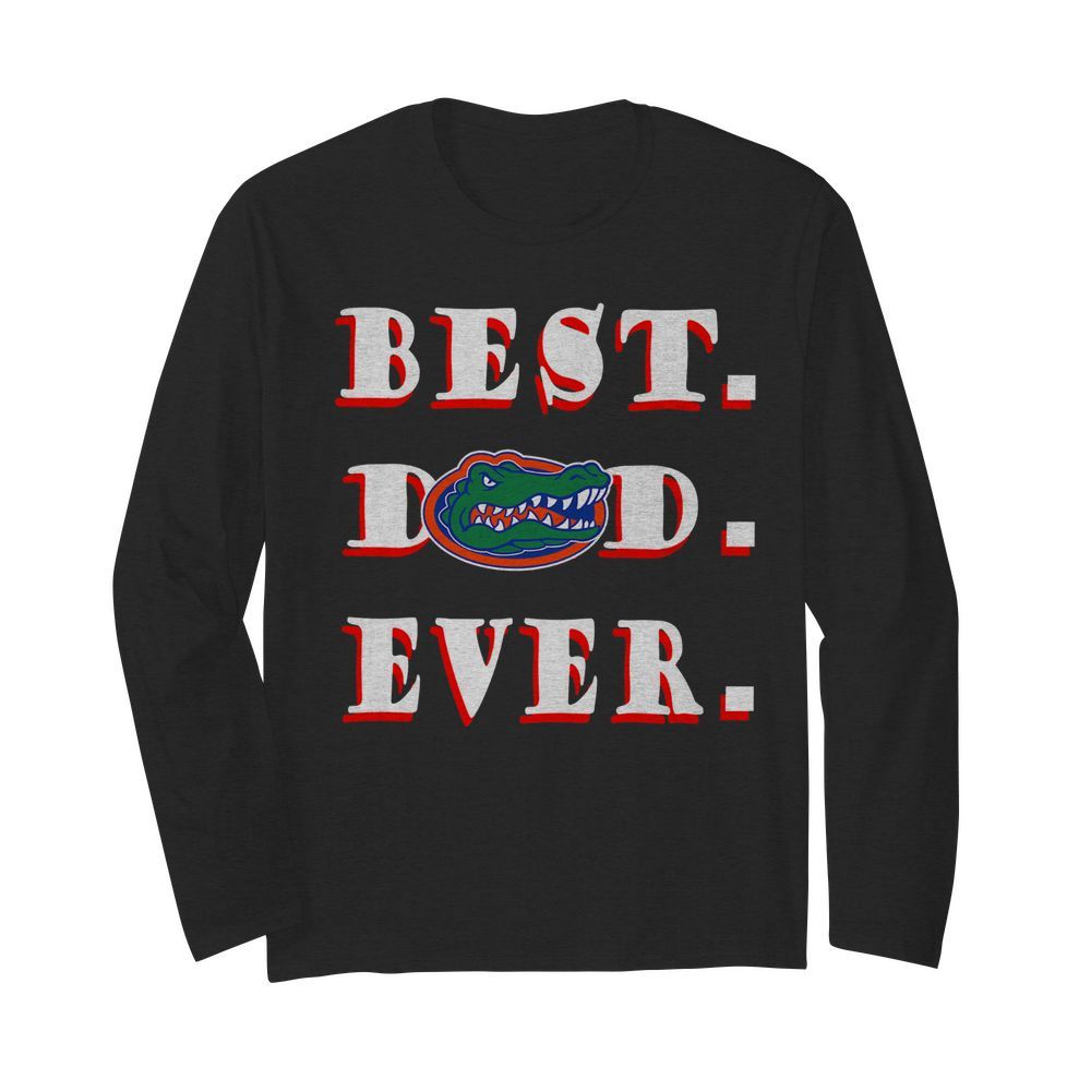 Father's Day Best Dad Florida Gators Ever  Long Sleeved T-shirt 