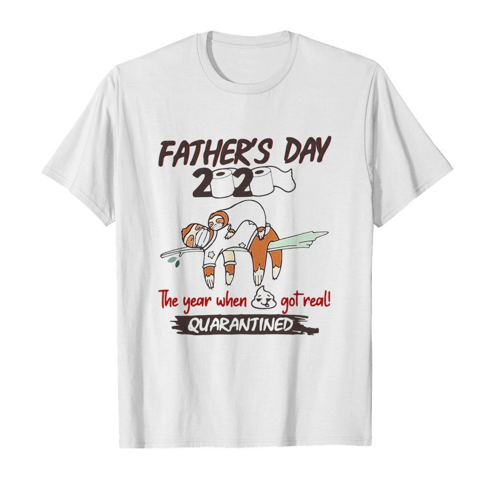 Father’s Day 2020 The Year When Shit Got Real Quarantined Sloth Toilet Paper shirt