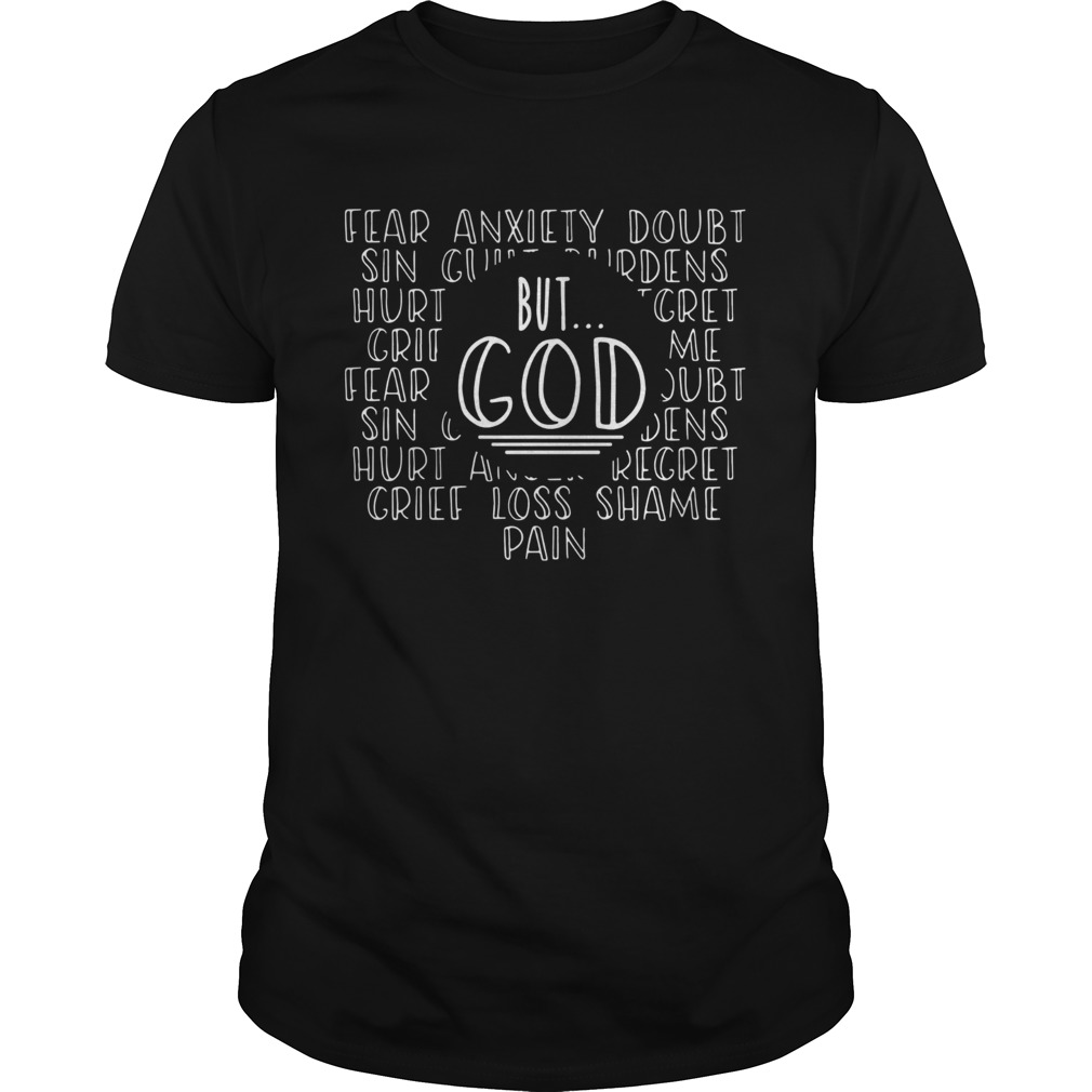 Fear Anxiety Doubt Sin But God Grief Loss Shame Pain shirt