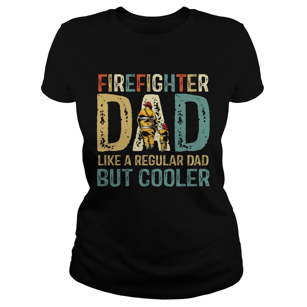 Firefighter Dad Like A Regular Dad But Cooler Classic  Classic Ladies