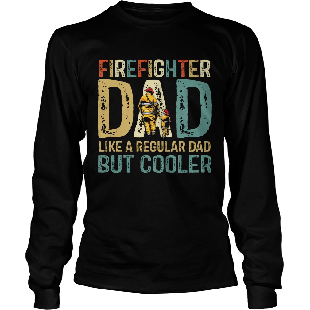 Firefighter Dad Like A Regular Dad But Cooler Classic  Long Sleeve