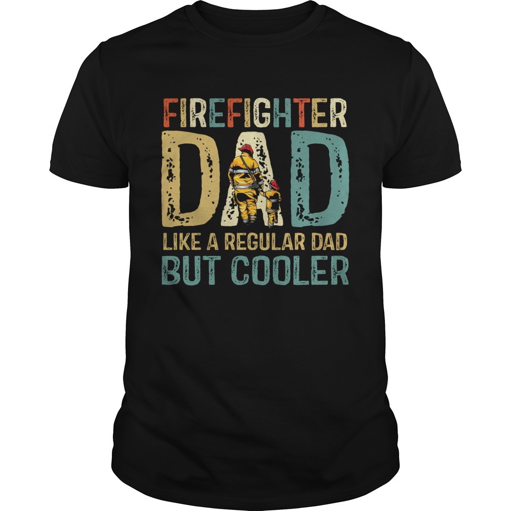 Firefighter Dad Like A Regular Dad But Cooler Classic  Unisex