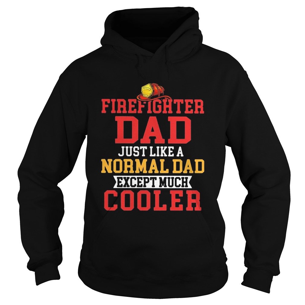 Firefighter dad just like a normal dad except much cooler  Hoodie