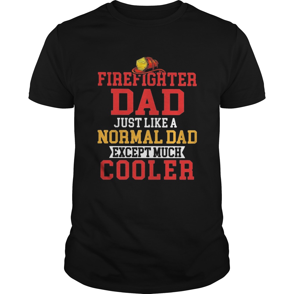 Firefighter dad just like a normal dad except much cooler  Unisex