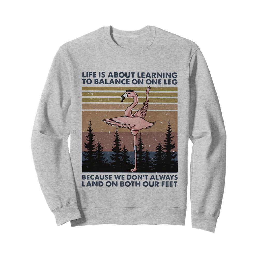 Flamingo life is about learning to balance on the leg because we don’t always land on both our feet vintage  Unisex Sweatshirt