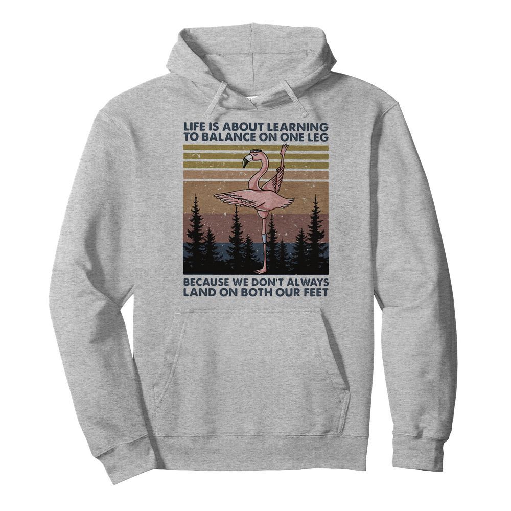 Flamingo life is about learning to balance on the leg because we don’t always land on both our feet vintage  Unisex Hoodie