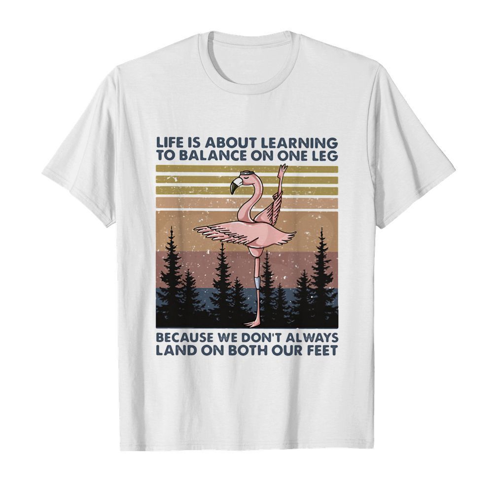 Flamingo life is about learning to balance on the leg because we don’t always land on both our feet vintage  Classic Men's T-shirt