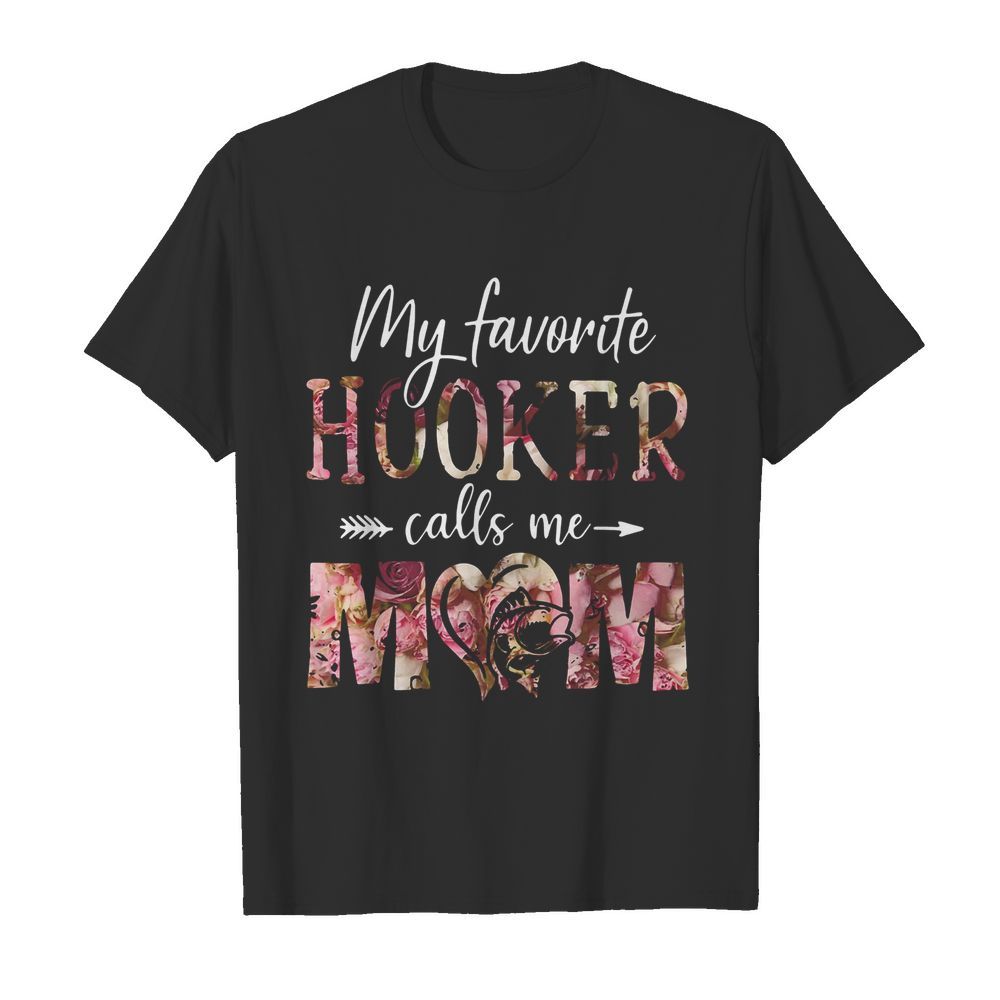 Flora My Favorite Hooker Calls Me Mom shirt