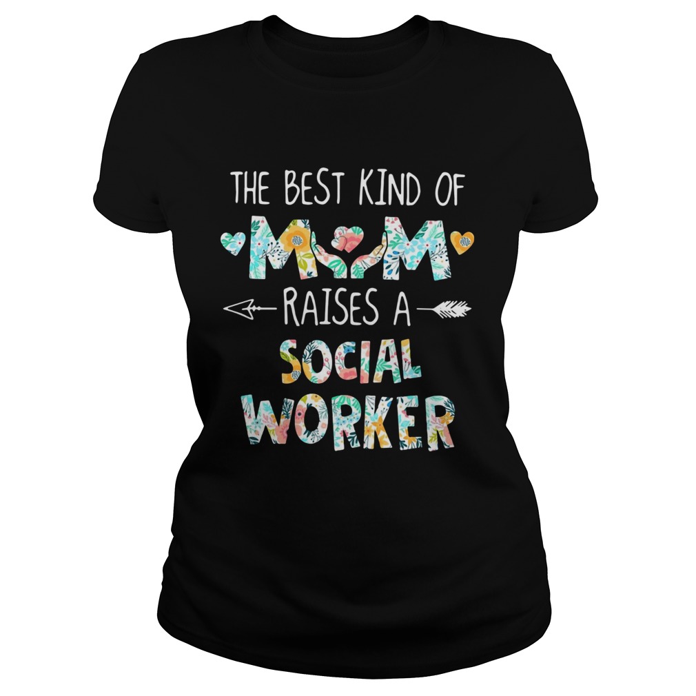 Floral The Best Kind Of Mom Raises A Social Worker  Classic Ladies