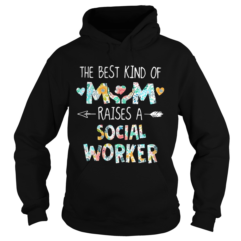 Floral The Best Kind Of Mom Raises A Social Worker  Hoodie