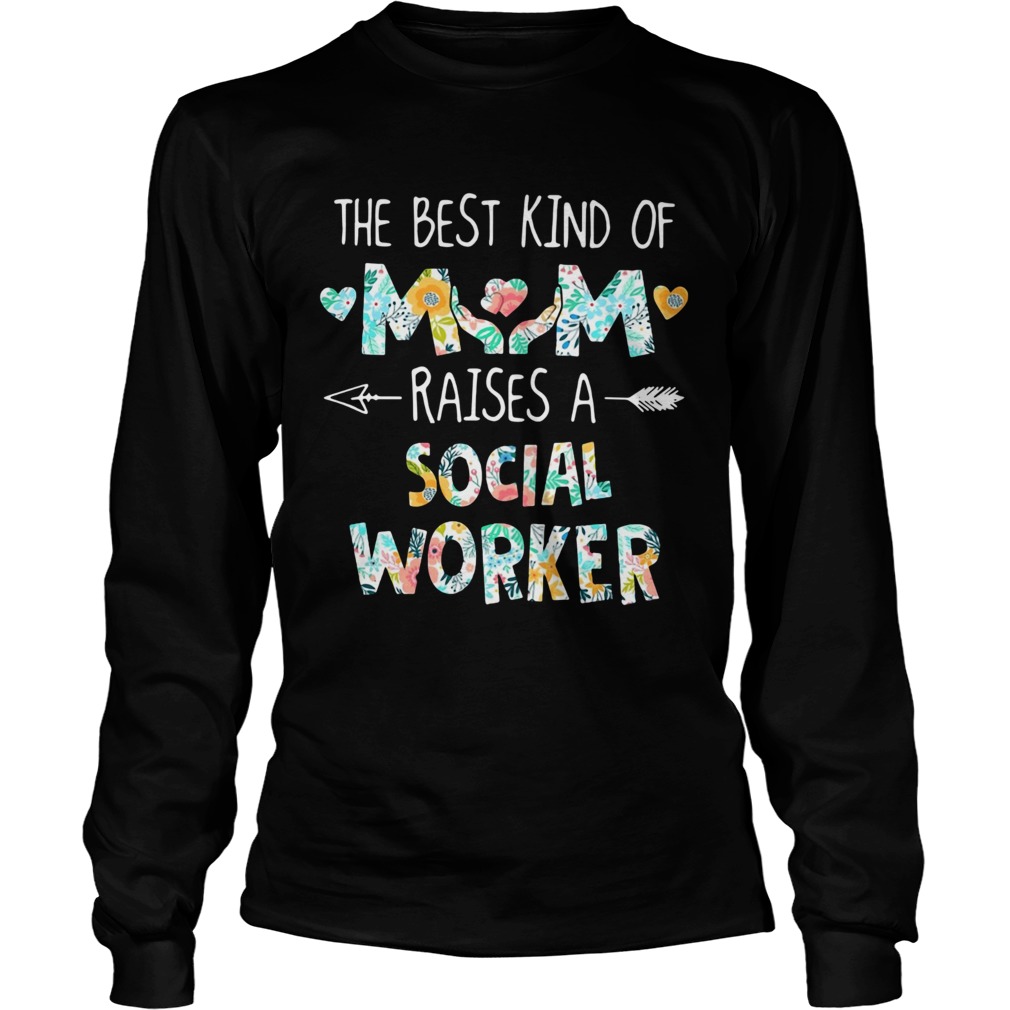 Floral The Best Kind Of Mom Raises A Social Worker  Long Sleeve