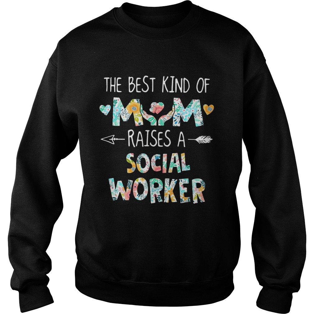 Floral The Best Kind Of Mom Raises A Social Worker  Sweatshirt