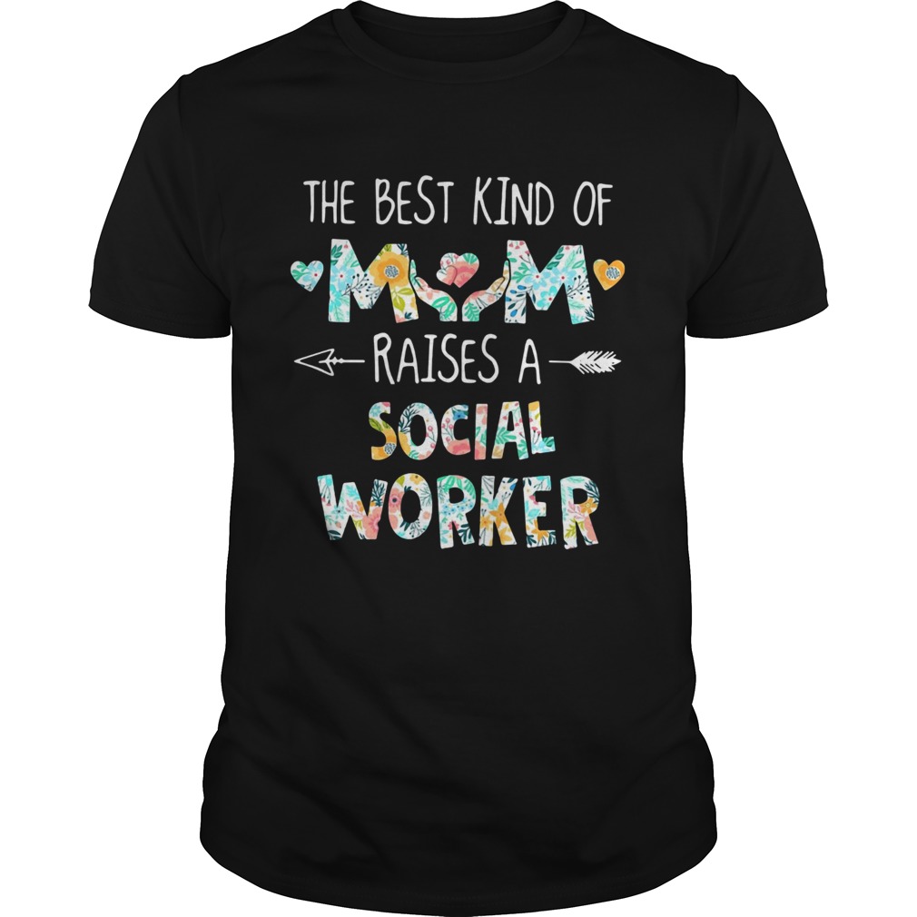 Floral The Best Kind Of Mom Raises A Social Worker shirt