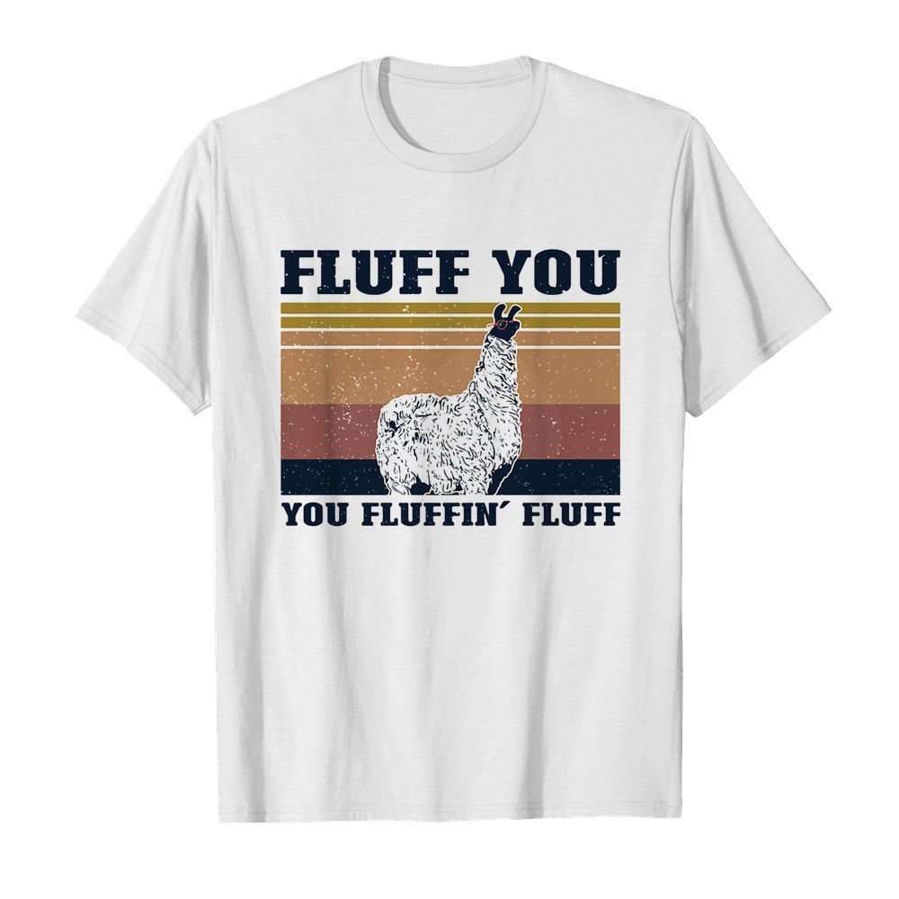 Fluff you Llama you fluffin’ fluff vintage shirt