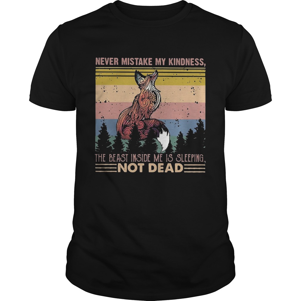 Fox never mistake my kindness the beast inside me is sleeping not dead vintage shirt