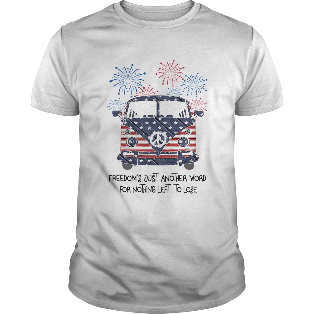 Freedoms just another word for nothing left to lose American flag veteran Independence Day shirt