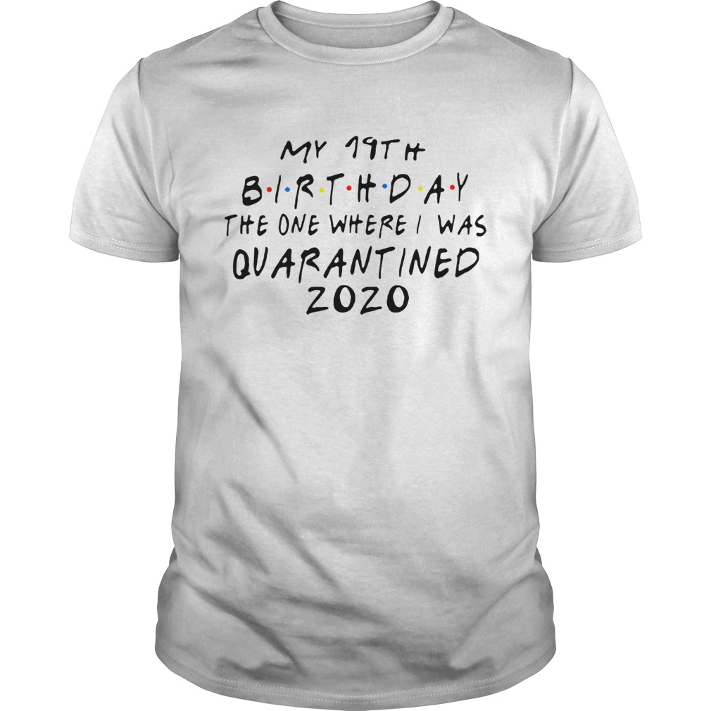 Friends Birthday Quarantine 19th Birthday shirt