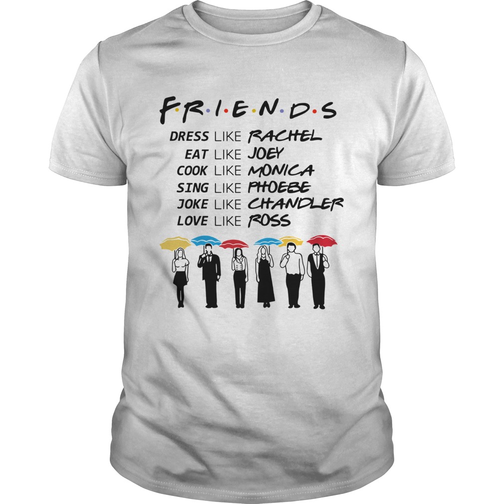 Friends Dress Like Rachel Eat Like Joey Cook Like Monica shirt