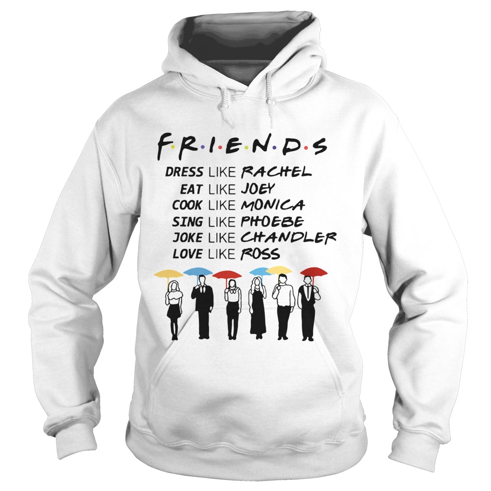 Friends Rachel Joey Monica Phoebe Chandler Ross  Hoodie