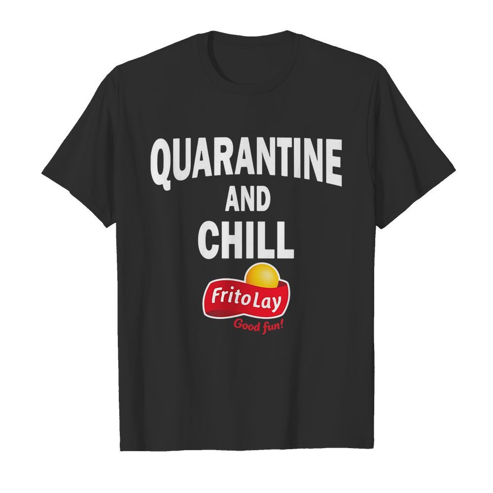 Frito lay good fun quarantine and chill shirt