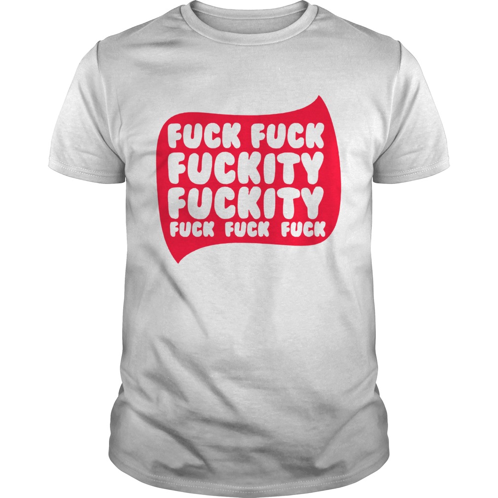 Fuck Fuck Fuckity Fuckity shirt