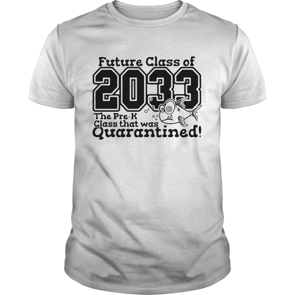 Future Class Of 2033 The Pre K Class That Was Quarantined shirt