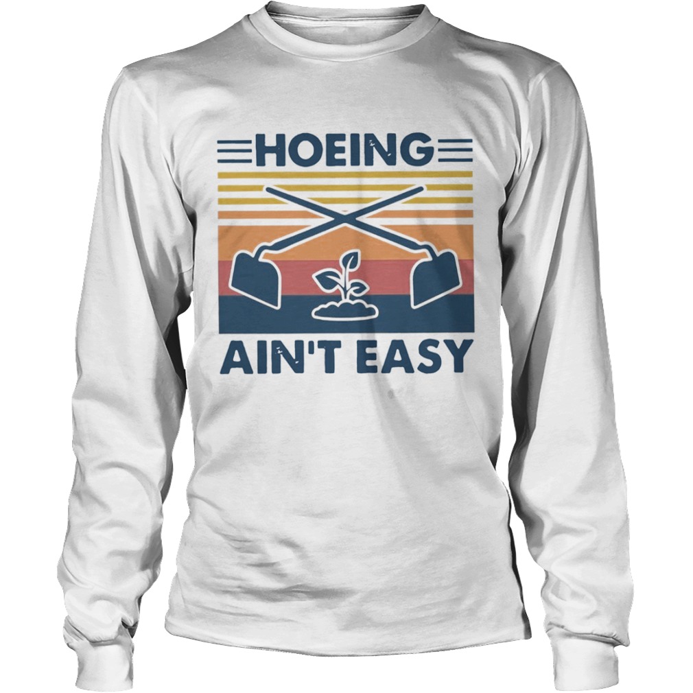 Gardening Hoeing Aint Easy Vintage  Long Sleeve