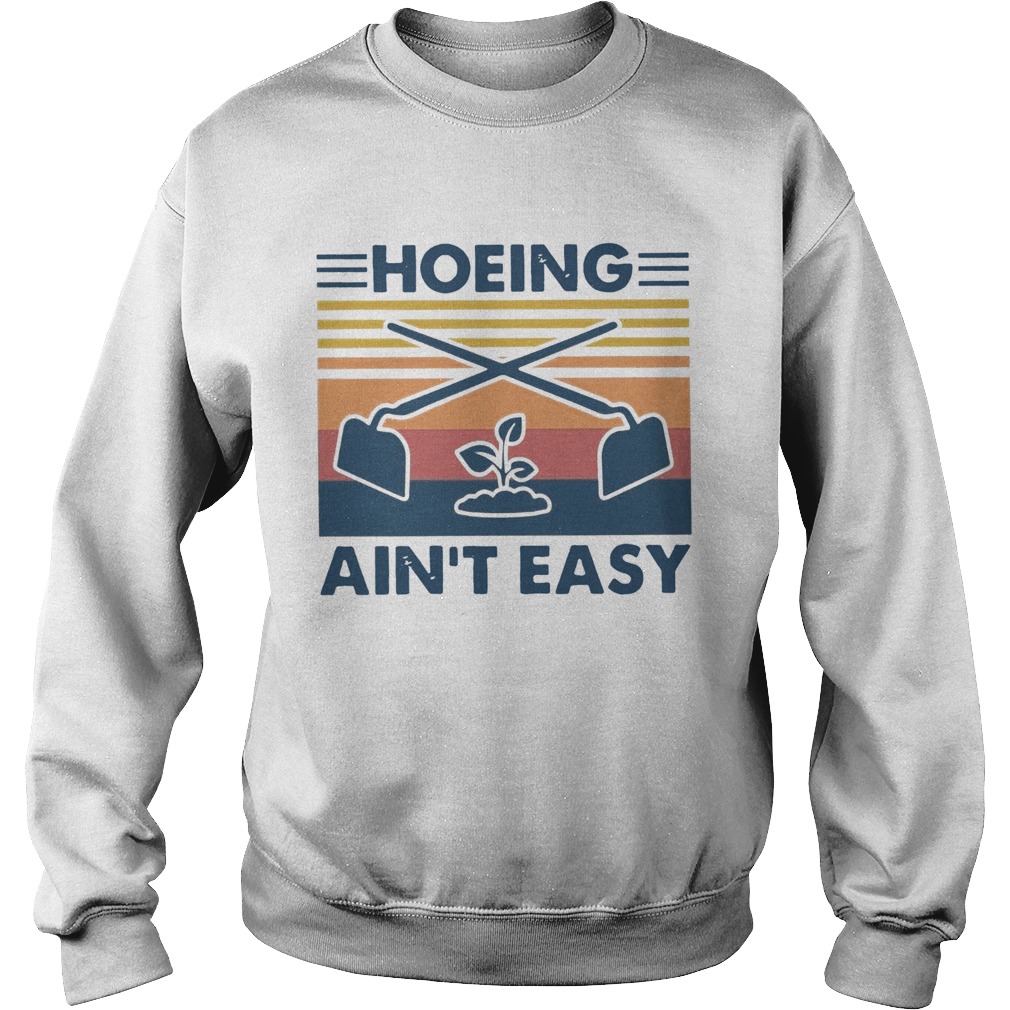 Gardening Hoeing Aint Easy Vintage  Sweatshirt