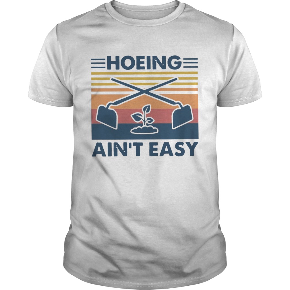 Gardening Hoeing Aint Easy Vintage  Unisex