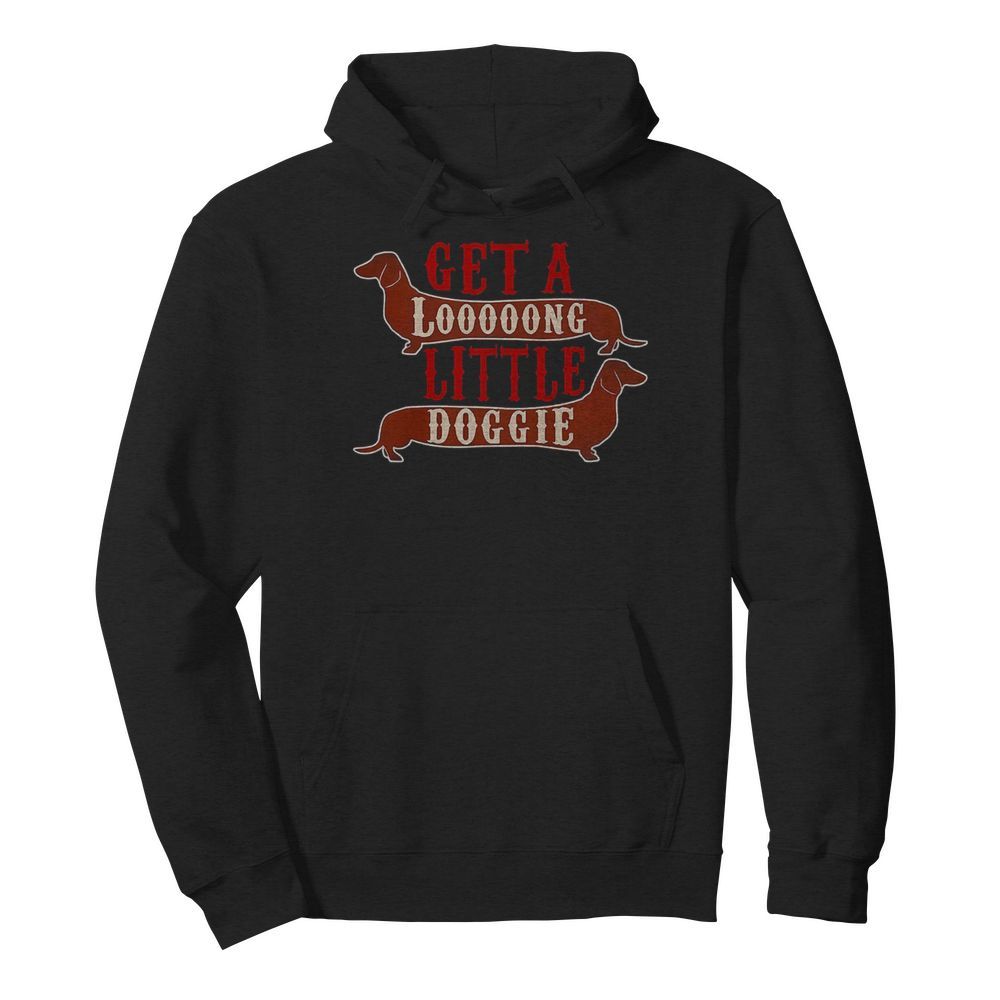 Get a long little doggie  Unisex Hoodie