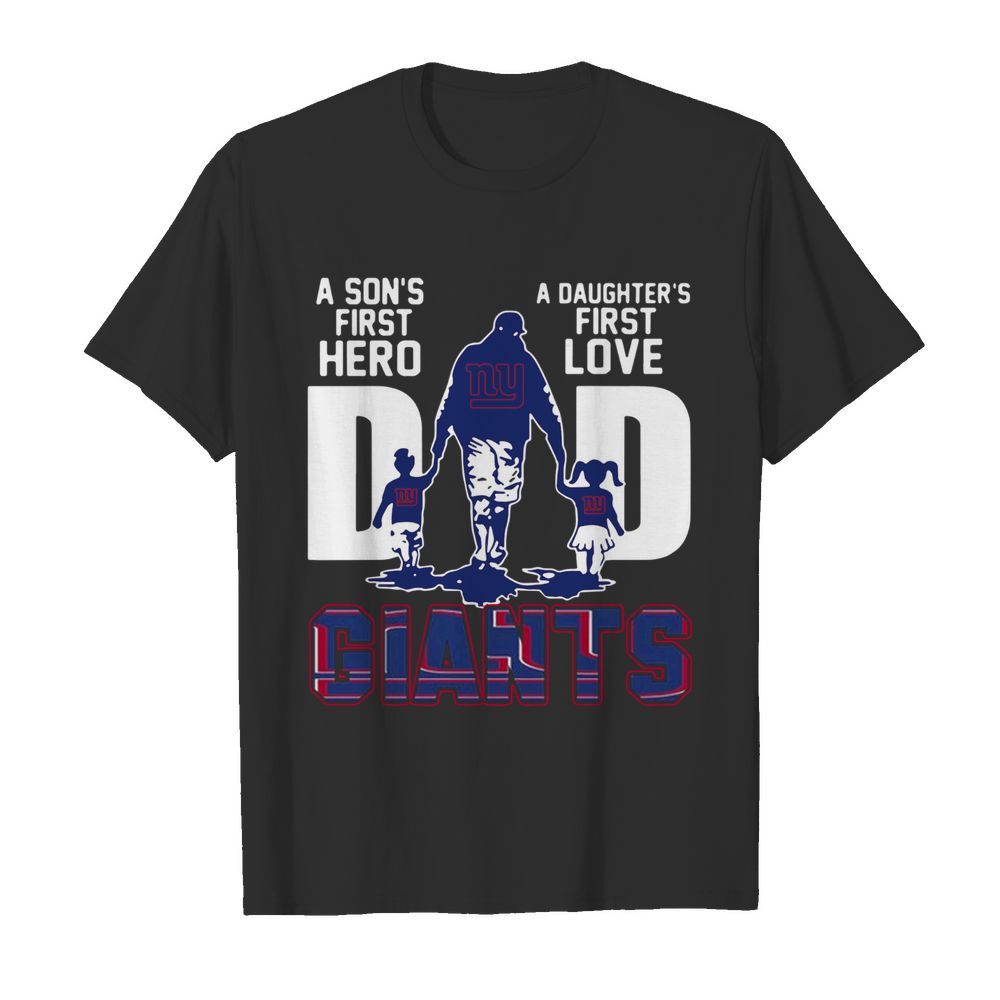 Giants Dad A Son's First Hero A Daughter's First Love shirt