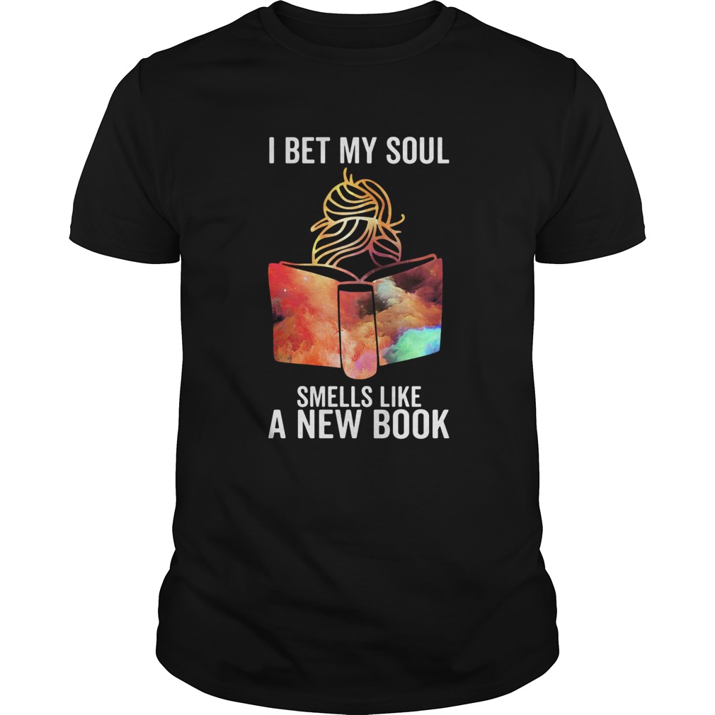 Girl i bet my soul smells like a new book colors shirt