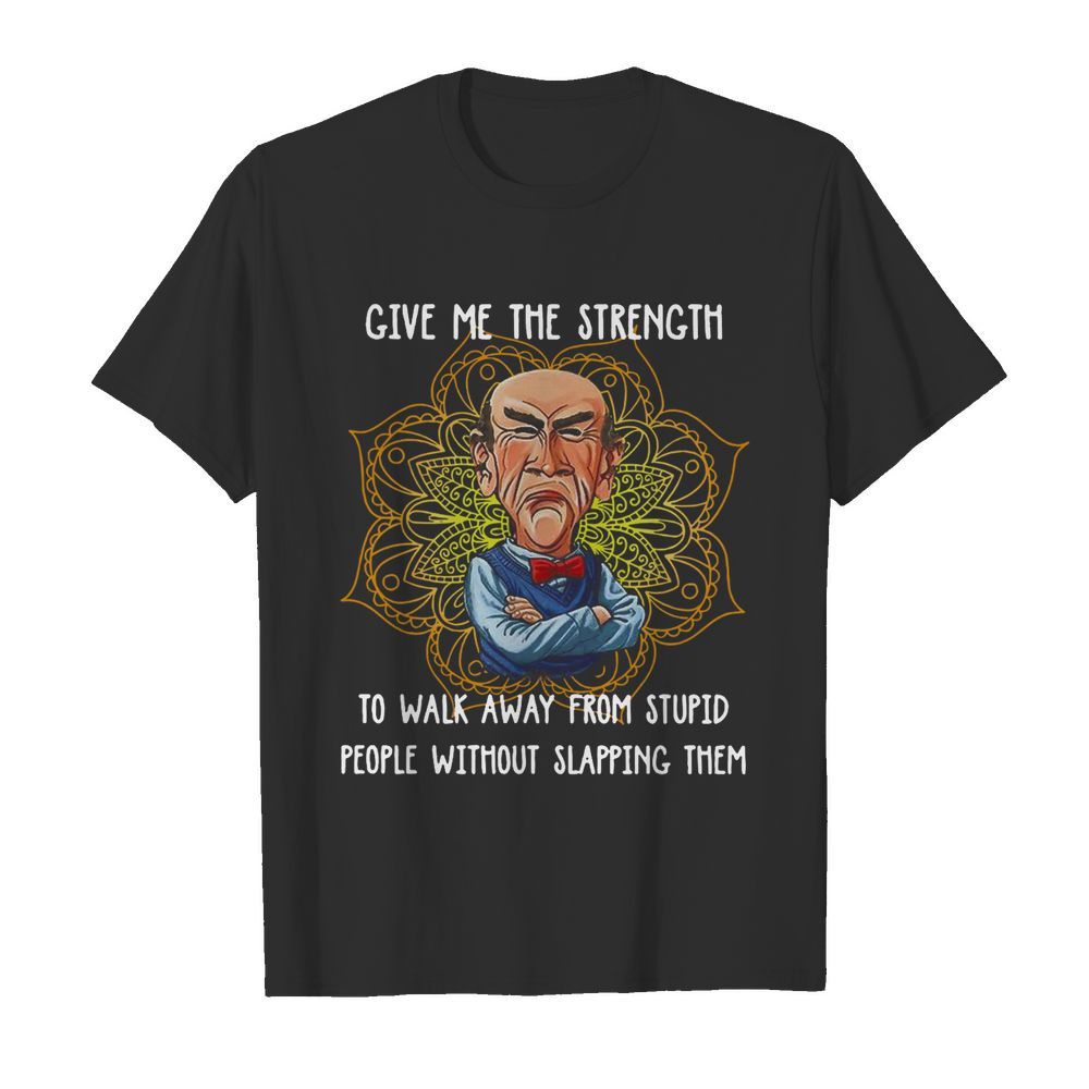 Give Me The Strength To Walk Away From Stupid People Without Slapping Them Yoga shirt