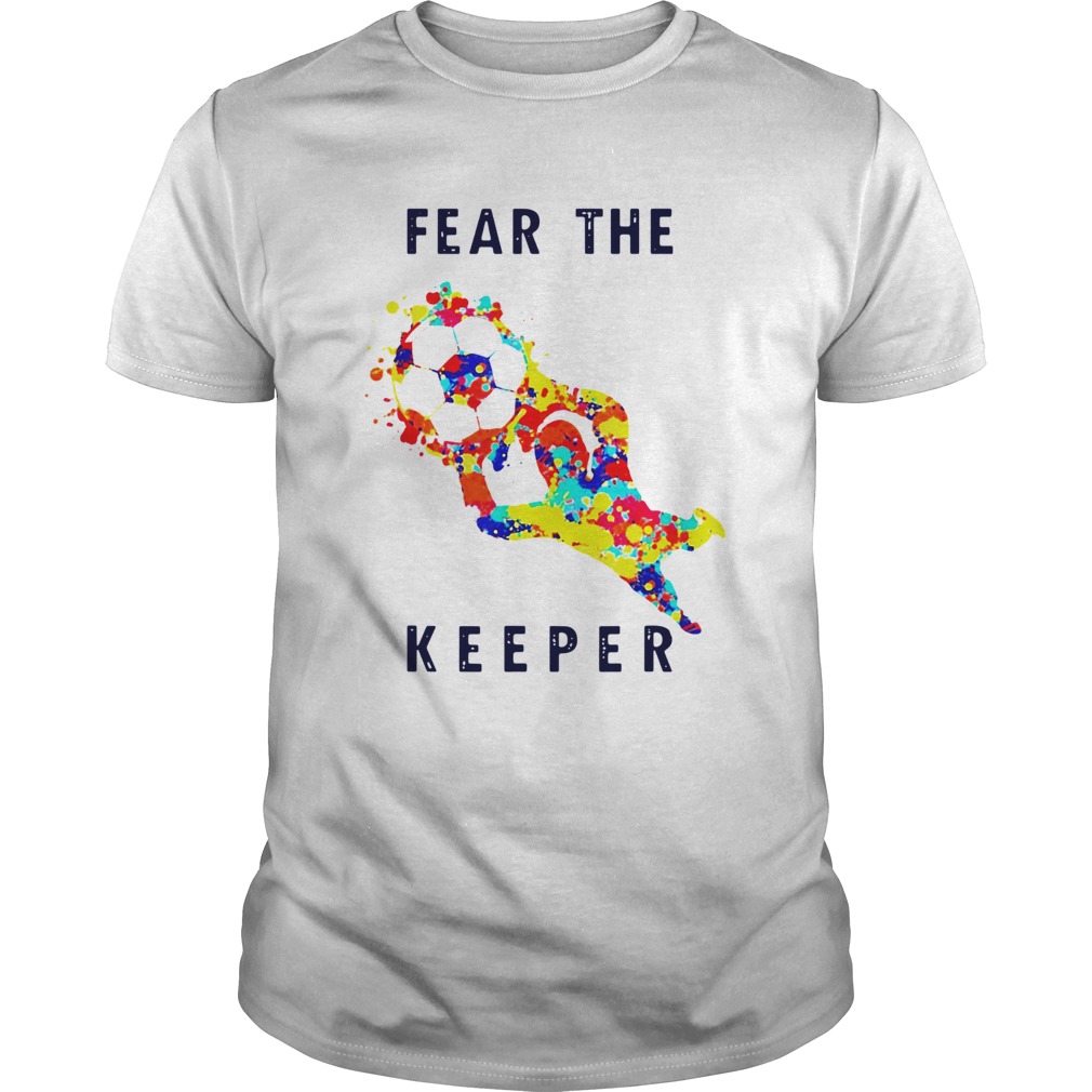 Goalkeeper Soccer Ball Fear The Keeper shirt