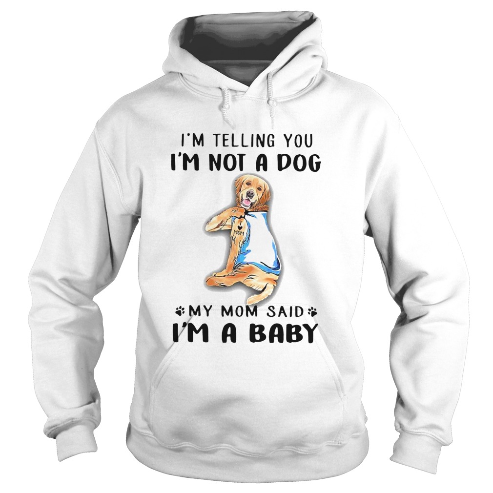 Golden Retriever Im Telling You Im Not A Dog  Hoodie