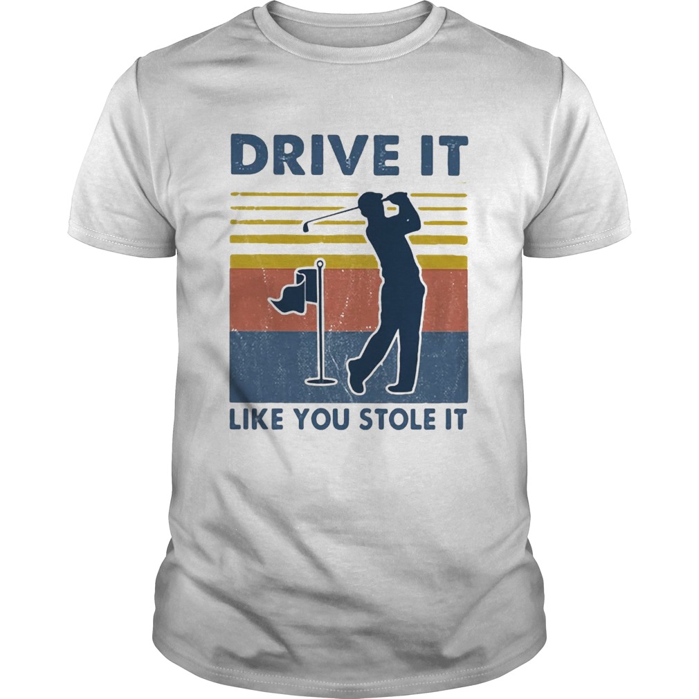 Golf Drive It Like You Stole It Vintage shirt