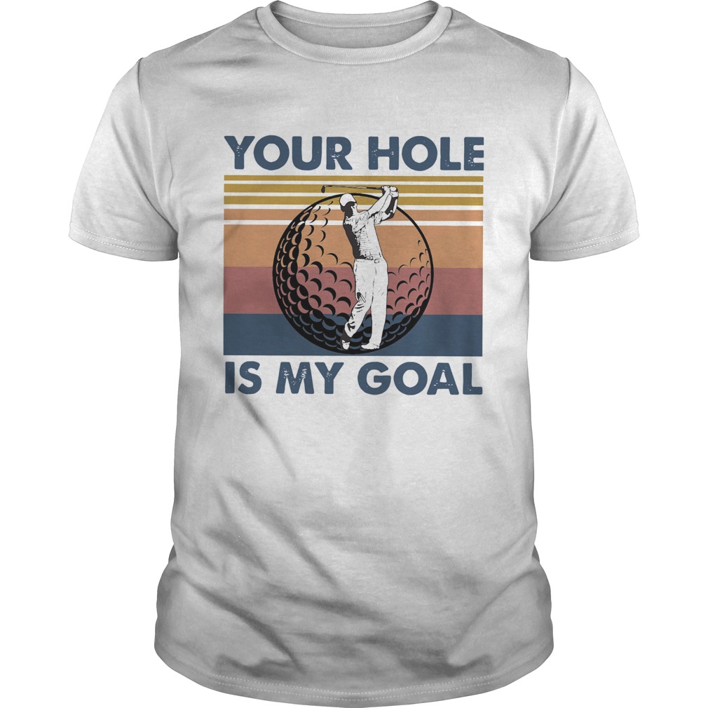 Golf Your Hole Is My Goal Vintage shirt