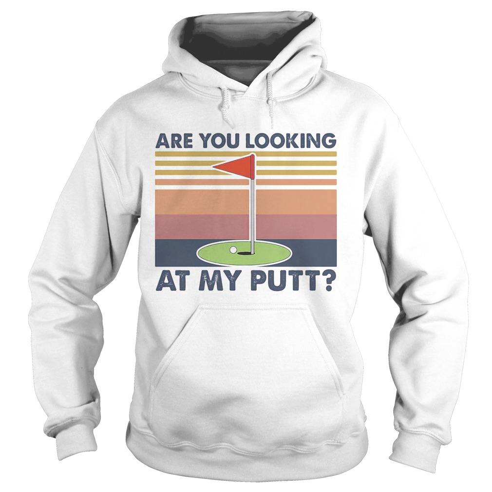 Golf are you looking at my putt vintage  Hoodie