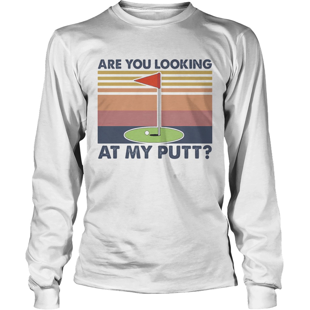 Golf are you looking at my putt vintage  Long Sleeve