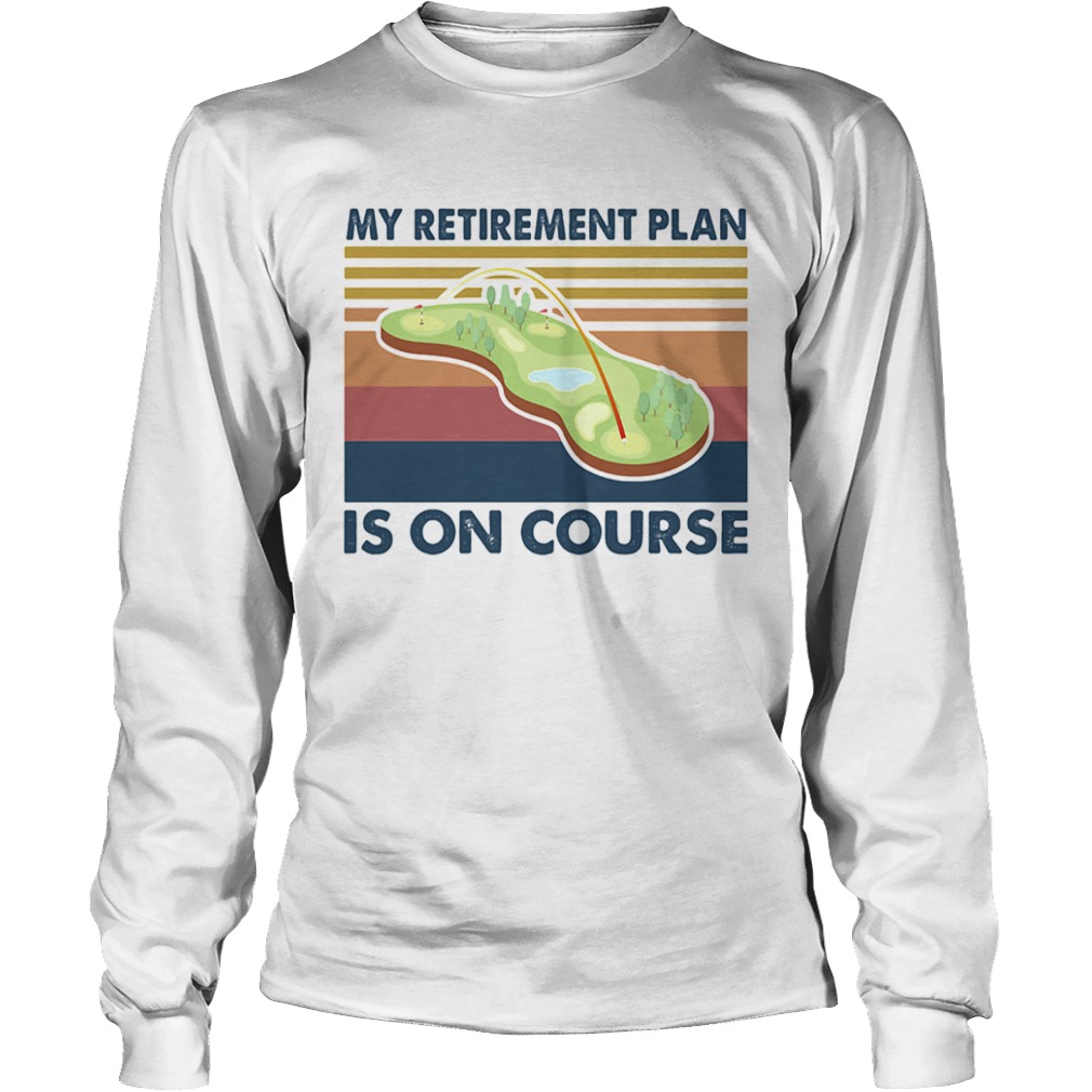 Golf my retirement plan is on course vintage  Long Sleeve