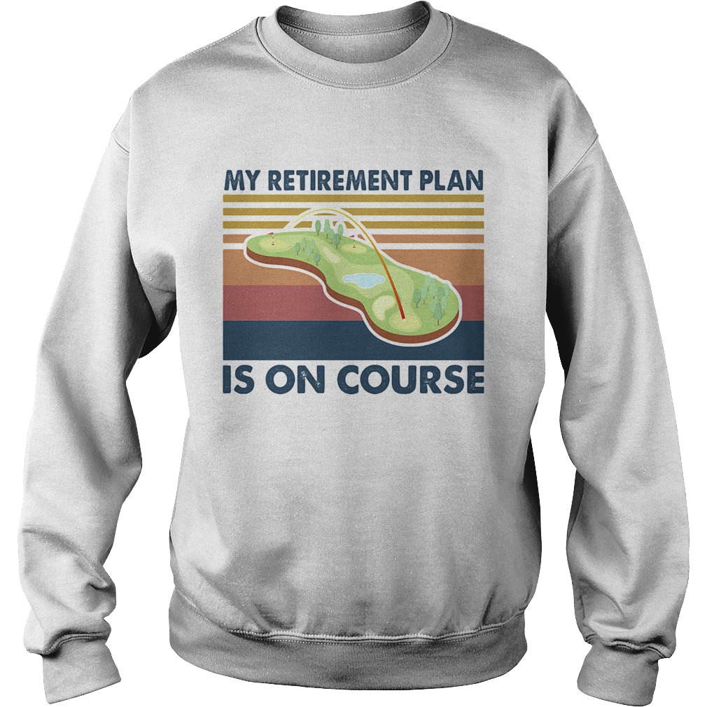 Golf my retirement plan is on course vintage  Sweatshirt