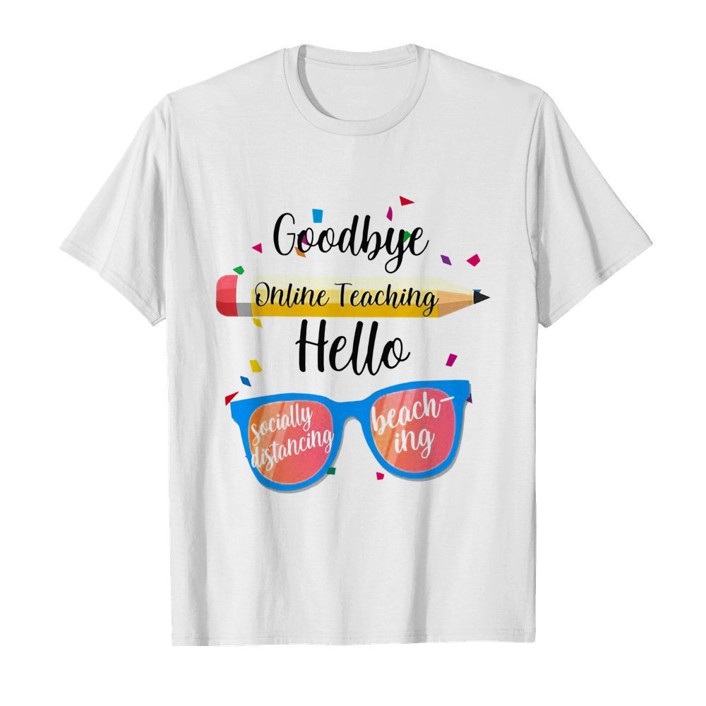 Goodbye Online Teaching shirt