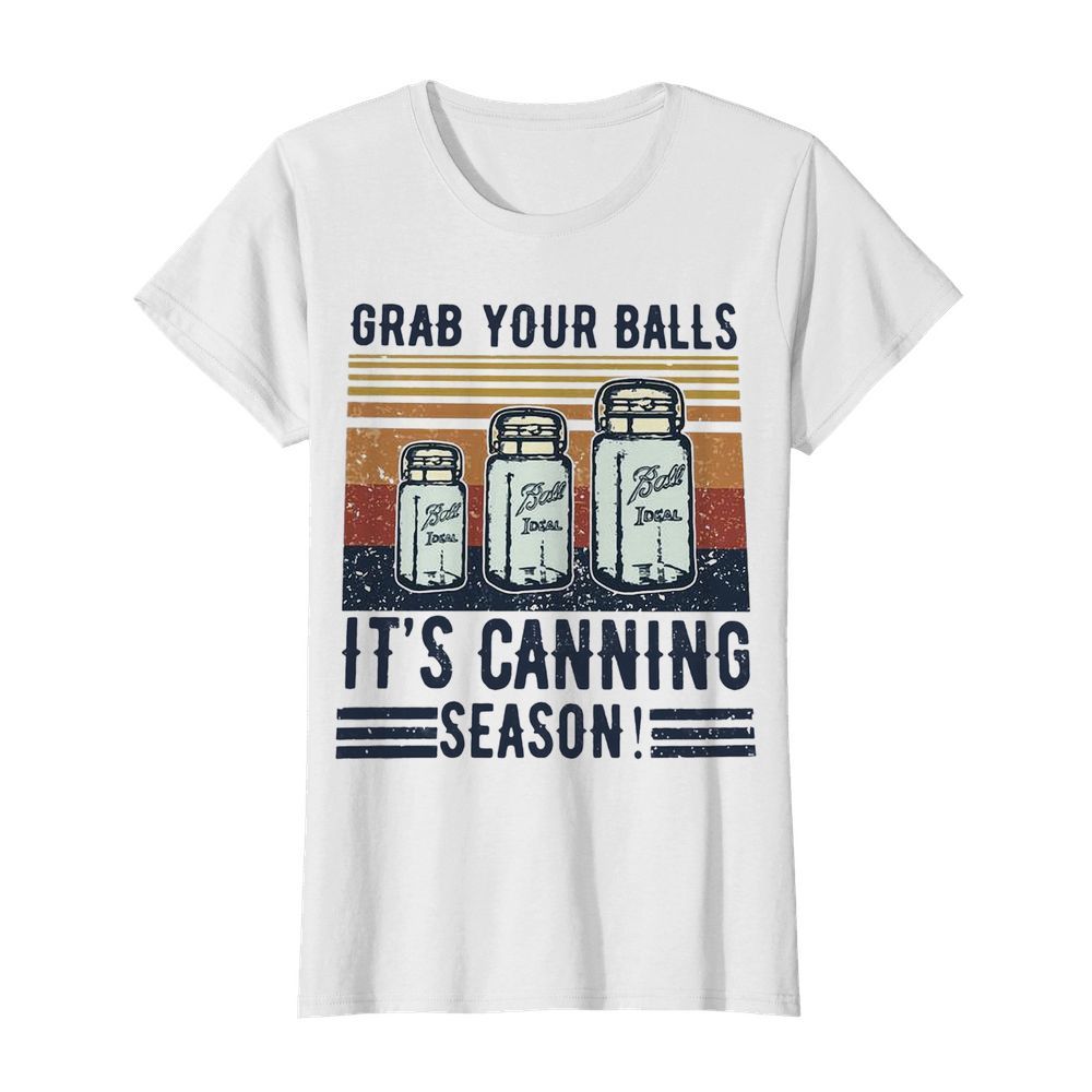 Grab Your Balls It’s Canning Season  Classic Women's T-shirt