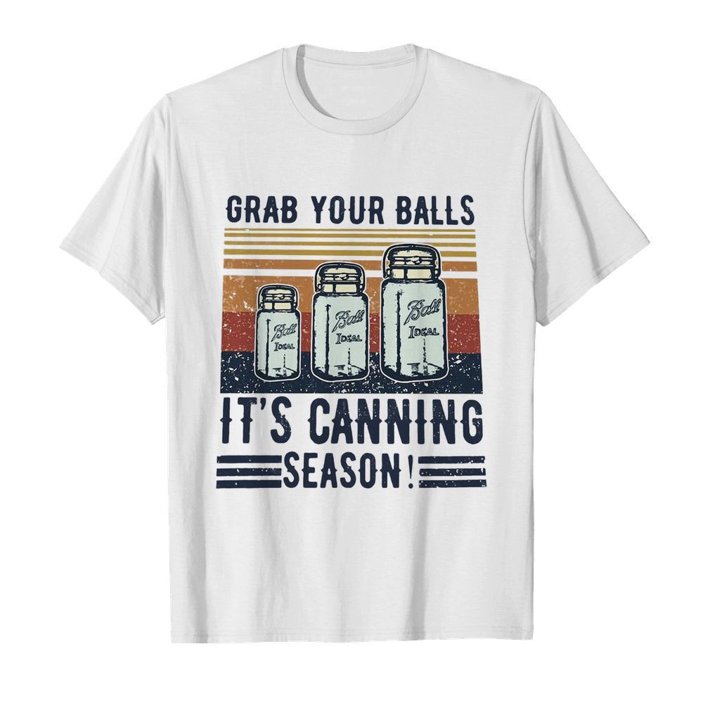 Grab Your Balls It’s Canning Season  Classic Men's T-shirt