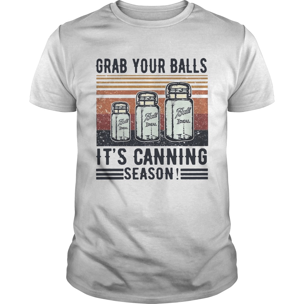 Grab your Balls Its Canning Season Vintage shirt