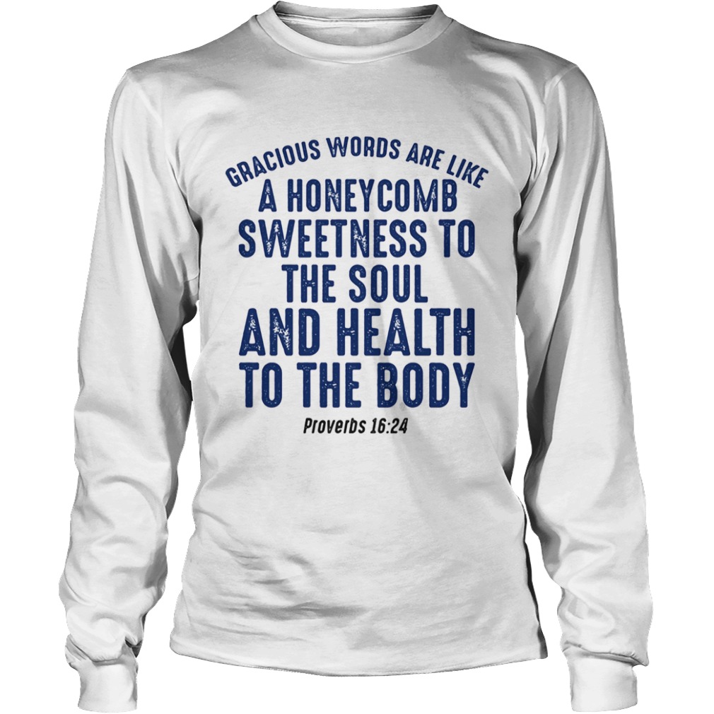 Gracious words are like a honeycomb sweetness to the soul  Long Sleeve