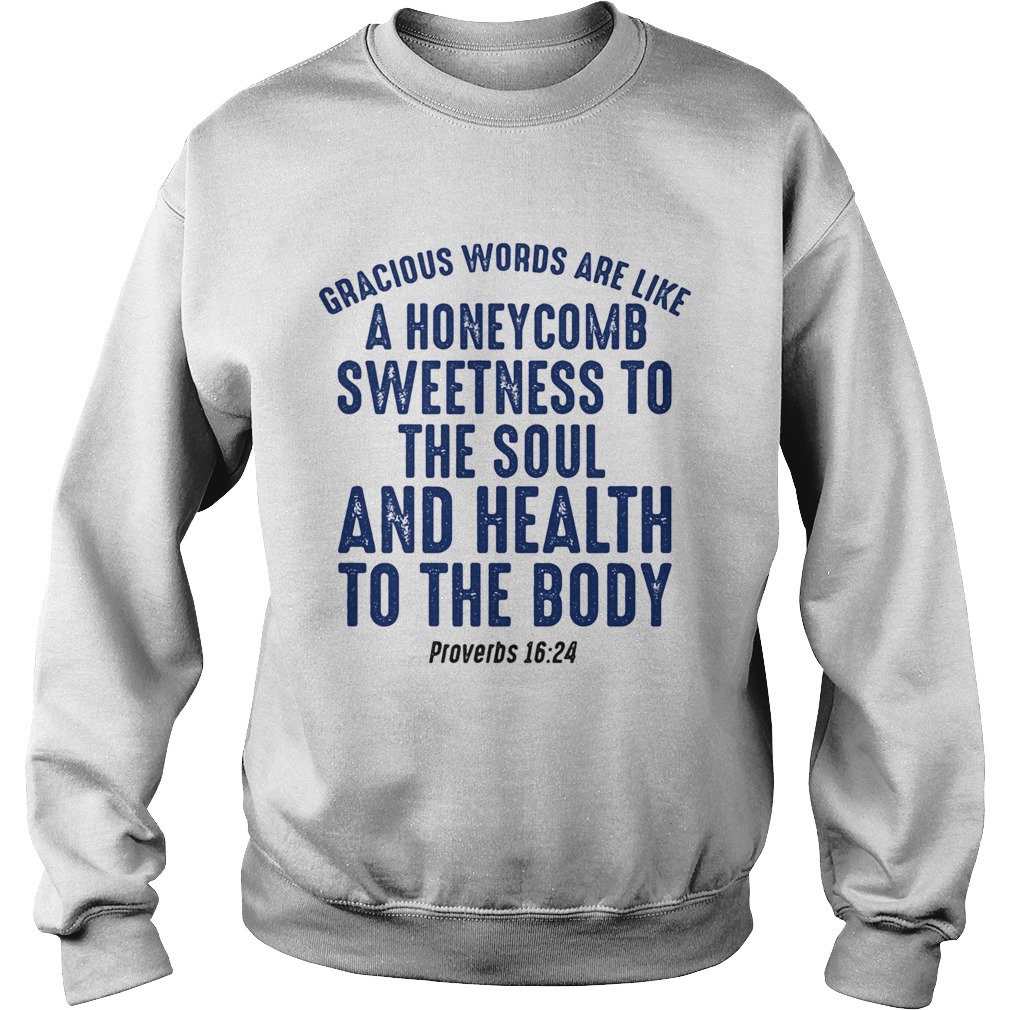 Gracious words are like a honeycomb sweetness to the soul  Sweatshirt