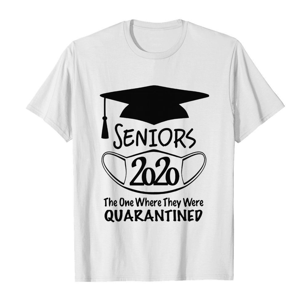 Graduation seniors 2020 mask the one where they were quarantined shirt